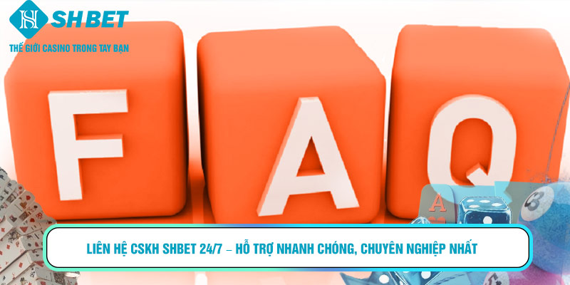 Liên hệ CSKH Shbet 24/7 – hỗ trợ nhanh chóng, chuyên nghiệp nhất